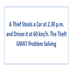 A Thief Steals a Car at 2 30 p m and Drives it at 60 km h The Theft GMAT Problem Solving